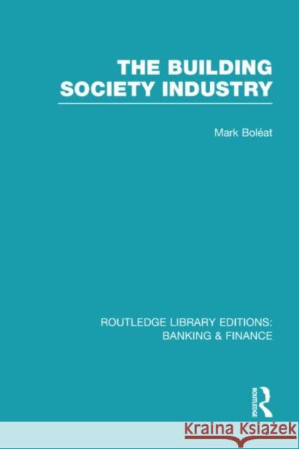 Building Society Industry Mark J. Boleat 9780415532693 Routledge