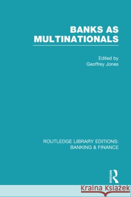 Banks as Multinationals (RLE Banking & Finance) Jones, Geoffrey 9780415532716