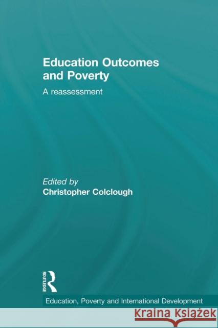 Education Outcomes and Poverty: A Reassessment Colclough, Christopher 9780415533041