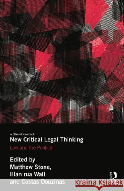 New Critical Legal Thinking: Law and the Political Stone, Matthew 9780415533058 Birkbeck Law Press
