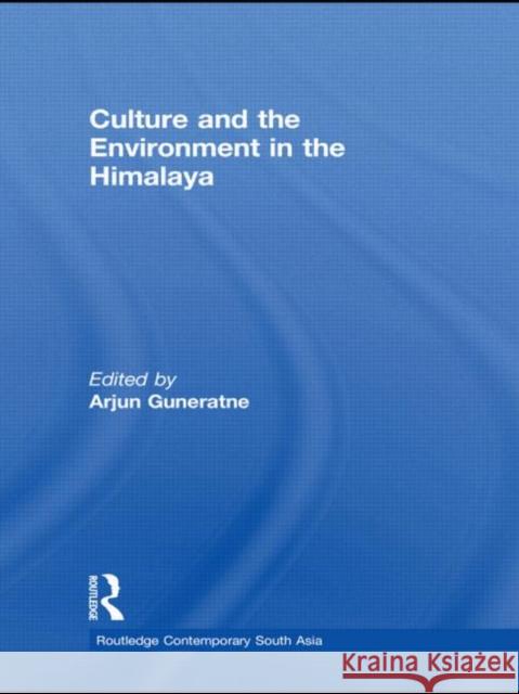 Culture and the Environment in the Himalaya Arjun Guneratne   9780415533140 Routledge