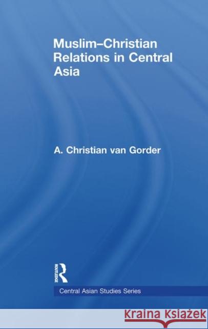 Muslim-Christian Relations in Central Asia A. Christian Va 9780415533225 Routledge