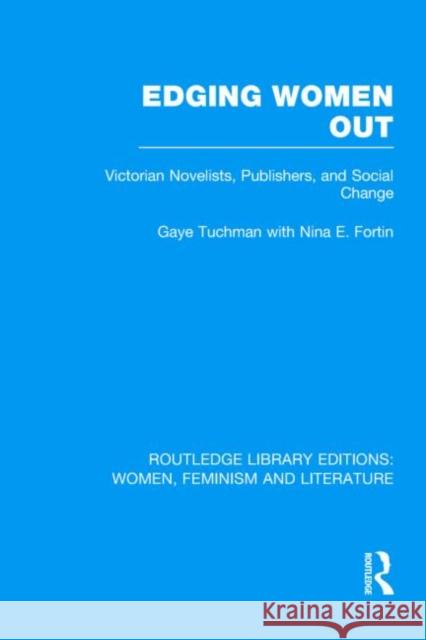 Edging Women Out : Victorian Novelists, Publishers and Social Change Gaye Tuchman 9780415533249 Routledge