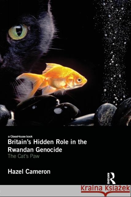 Britain's Hidden Role in the Rwandan Genocide: The Cat's Paw Cameron, Hazel 9780415533393 Routledge