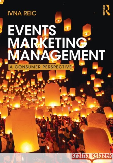 Events Marketing Management: A Consumer Perspective Reic, Ivna 9780415533584