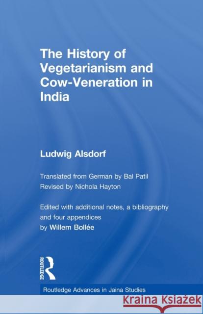 The History of Vegetarianism and Cow-Veneration in India Ludwig Alsdorf 9780415533607 Routledge