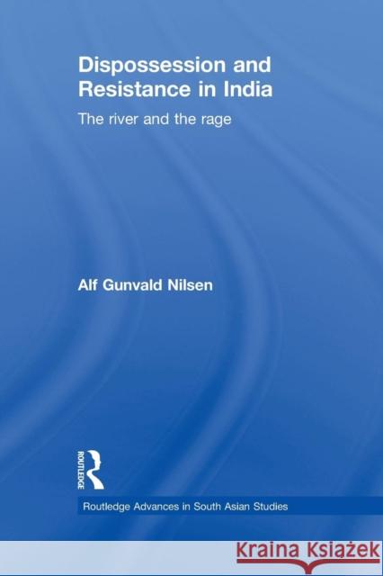 Dispossession and Resistance in India: The River and the Rage Nilsen, Alf Gunvald 9780415533621