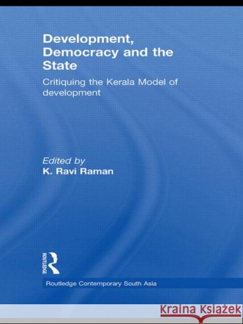 Development, Democracy and the State: Critiquing the Kerala Model of Development Raman, K. Ravi 9780415533652 Routledge