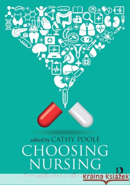 Choosing Nursing: From Application to Offer and Beyond Poole, Cathy 9780415533782 Routledge