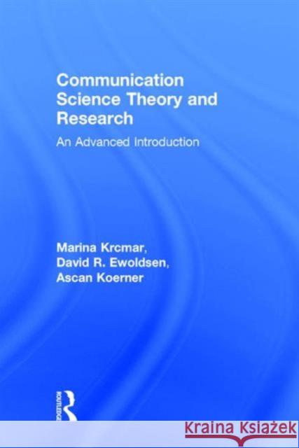 Communication Science Theory and Research: An Introduction to Advanced Study Marina Krcmar David Ewoldsen Michael E. Roloff 9780415533836