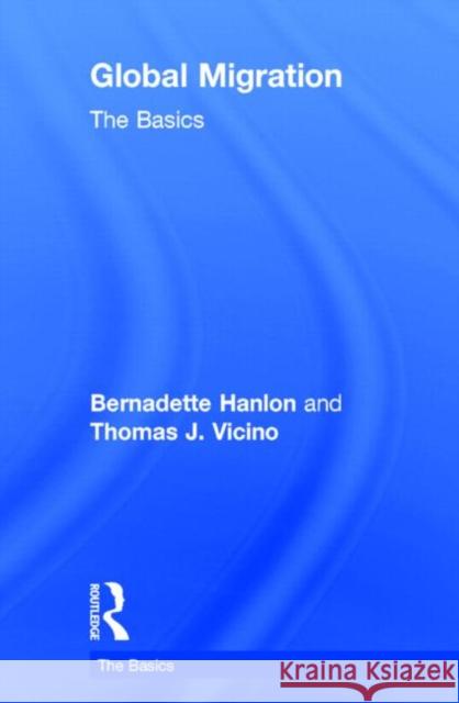 Global Migration: The Basics: The Basics Hanlon, Bernadette 9780415533850