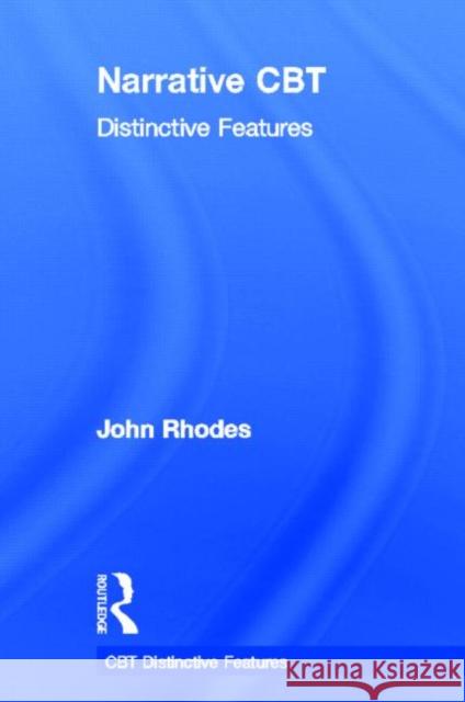 Narrative CBT: Distinctive Features Rhodes, John 9780415533966 Routledge