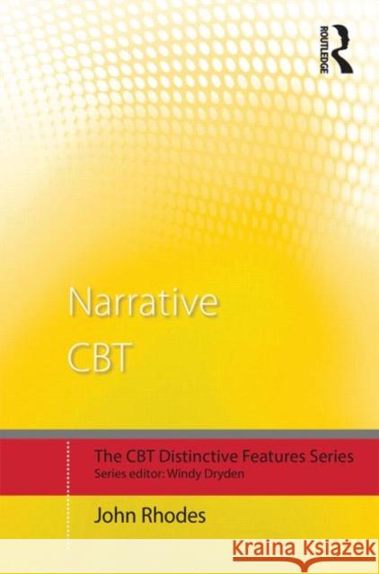Narrative CBT: Distinctive Features Rhodes, John 9780415533973
