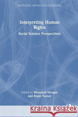 Interpreting Human Rights : Social Science Perspectives Rhiannon Morgan Bryan Turner  9780415534192 Routledge