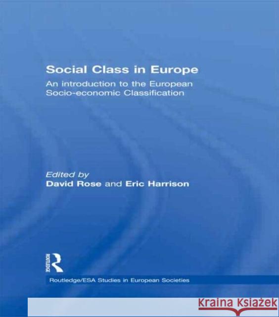 Social Class in Europe: An introduction to the European Socio-economic Classification Rose, David 9780415534239