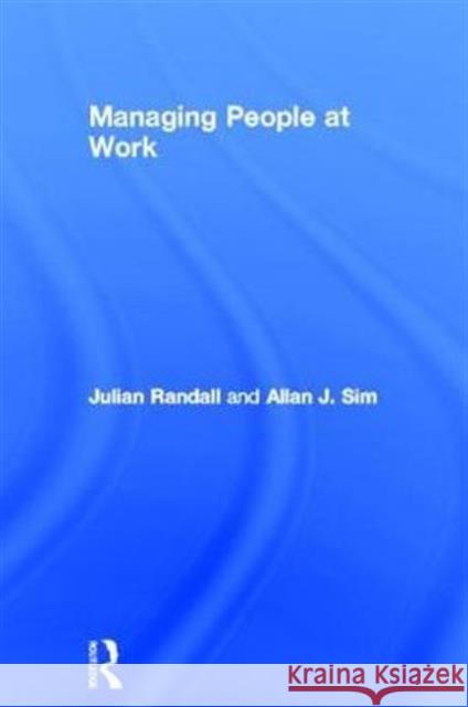 Managing People at Work Julian Randall Allan Sim 9780415534383 Routledge