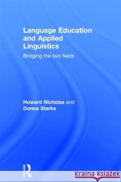 Language Education and Applied Linguistics: Bridging the Two Fields Nicholas, Howard 9780415534406