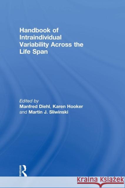 Handbook of Intraindividual Variability Across the Life Span Manfred Diehl Karen Hooker Martin J. Sliwinski 9780415534864