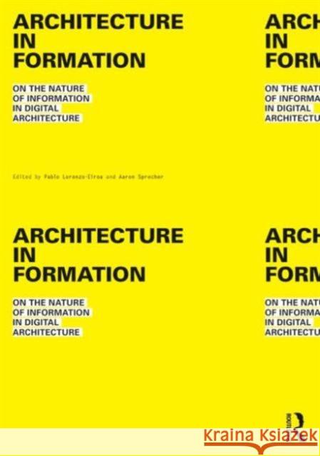 Architecture in Formation: On the Nature of Information in Digital Architecture Lorenzo-Eiroa, Pablo 9780415534901