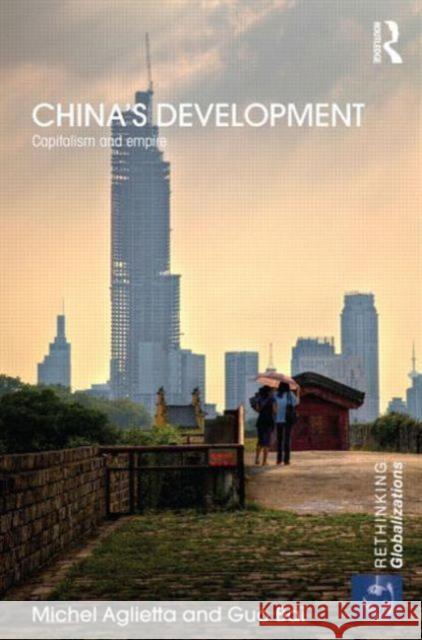 China's Development : Capitalism and Empire Michel Aglietta Guo Bai 9780415535021 Routledge