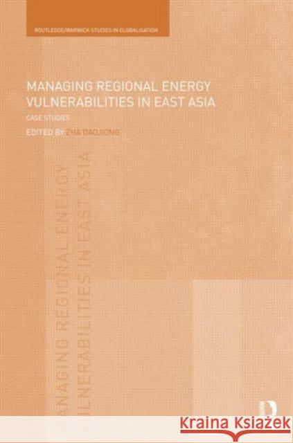 Managing Regional Energy Vulnerabilities in East Asia: Case Studies Zha, Daojiong 9780415535380 Routledge