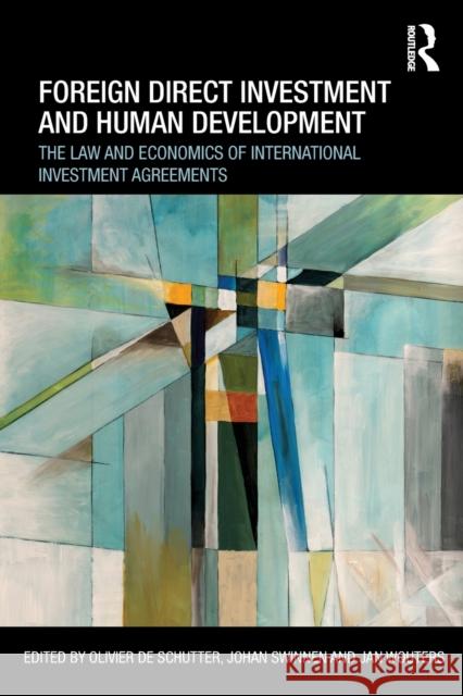 Foreign Direct Investment and Human Development: The Law and Economics of International Investment Agreements de Schutter, Olivier 9780415535489