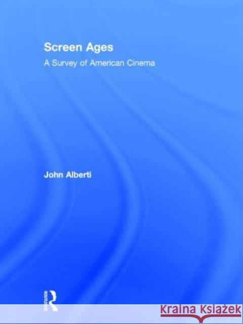 Screen Ages: A Survey of American Cinema John Alberti 9780415535519