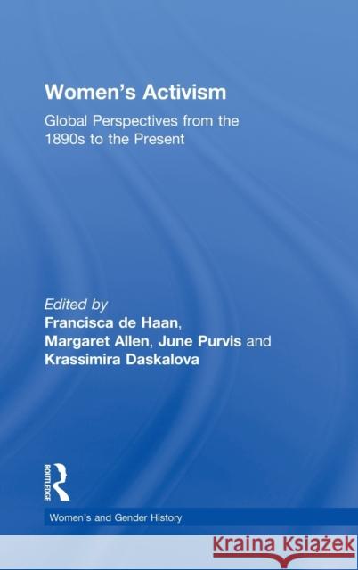 Women's Activism: Global Perspectives from the 1890s to the Present de Haan, Francisca 9780415535755 Routledge