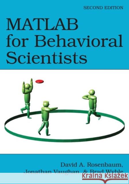 MATLAB for Behavioral Scientists Brad Wyble David A. Rosenbaum Jonathan Vaughan 9780415535946