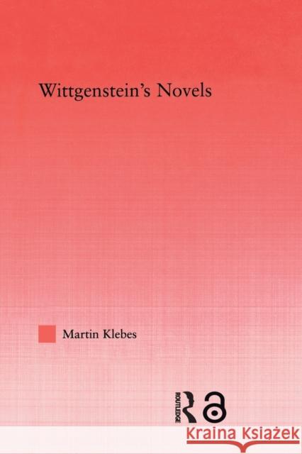 Wittgenstein's Novels Martin Klebes 9780415535953 Routledge