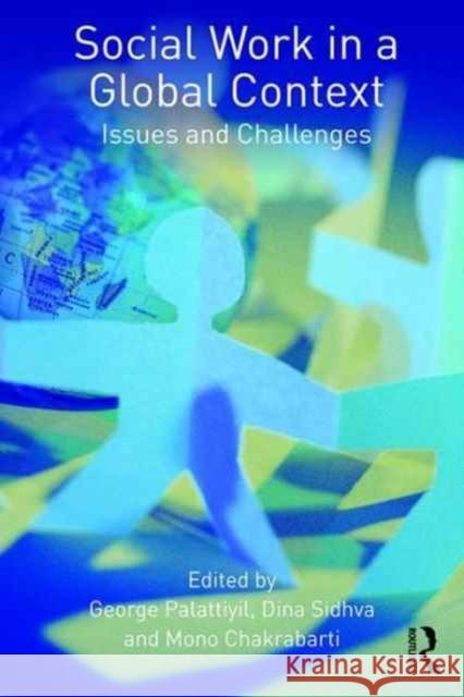 Social Work in a Global Context: Issues and Challenges Palattiyil, George 9780415536080