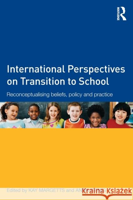 International Perspectives on Transition to School: Reconceptualising Beliefs, Policy and Practice Margetts, Kay 9780415536134