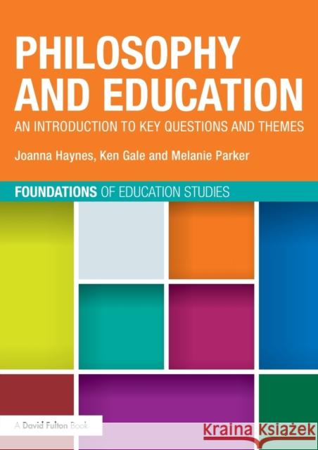 Philosophy and Education: An Introduction to Key Questions and Themes Joanna Haynes Ken Gale Mel Parker 9780415536189 Routledge