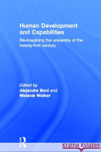 Human Development and Capabilities: Re-imagining the university of the twenty-first century Boni, Alejandra 9780415536325