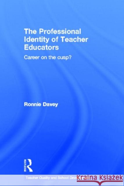 The Professional Identity of Teacher Educators: Career on the Cusp? Davey, Ronnie 9780415536400 Routledge