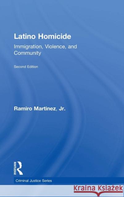 Latino Homicide: Immigration, Violence, and Community Ramiro Martine 9780415536516 Routledge