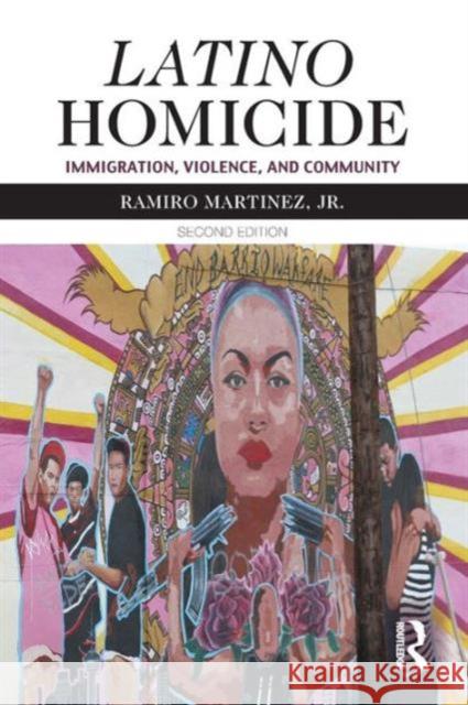 Latino Homicide: Immigration, Violence, and Community Ramiro Martine Jr. Martinez 9780415536530