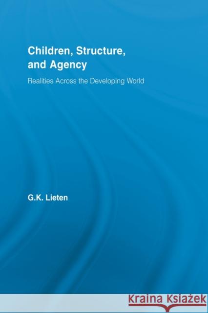 Children, Structure and Agency: Realities Across the Developing World Lieten, G. K. 9780415536653 Routledge