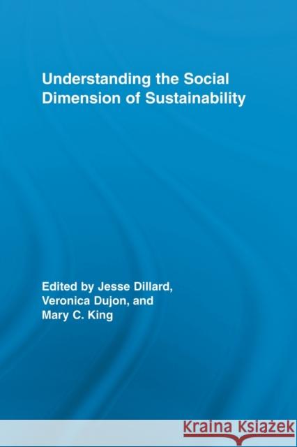 Understanding the Social Dimension of Sustainability Jesse Dillard Veronica Dujon Mary C. King 9780415536677 Routledge