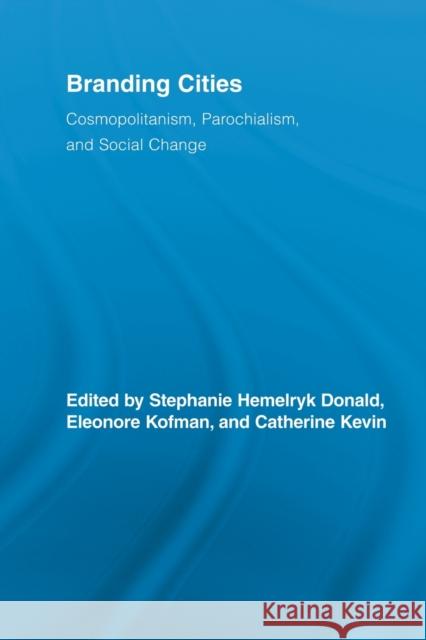 Branding Cities: Cosmopolitanism, Parochialism, and Social Change Donald, Stephanie Hemelryk 9780415536707