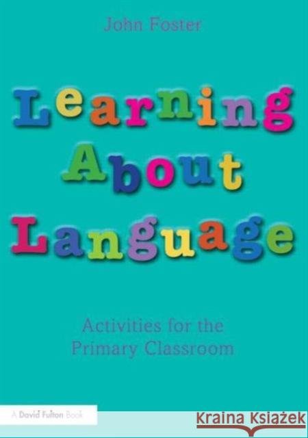 Learning about Language: Activities for the Primary Classroom Foster, John 9780415536813 0