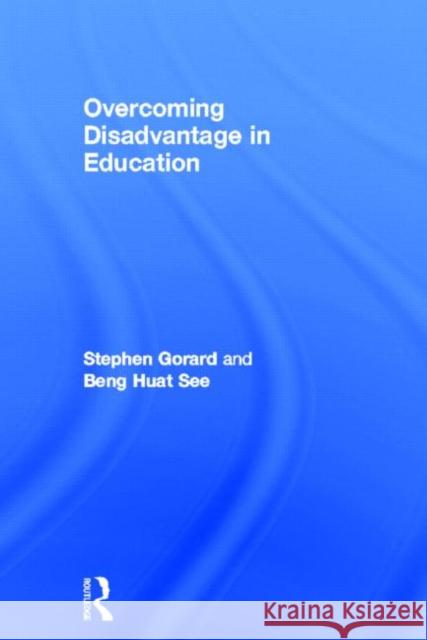 Overcoming Disadvantage in Education Stephen Gorard Beng Huat See 9780415536899