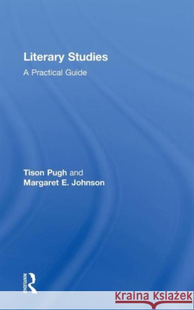 Literary Studies: A Practical Guide Pugh, Tison 9780415536912 Routledge