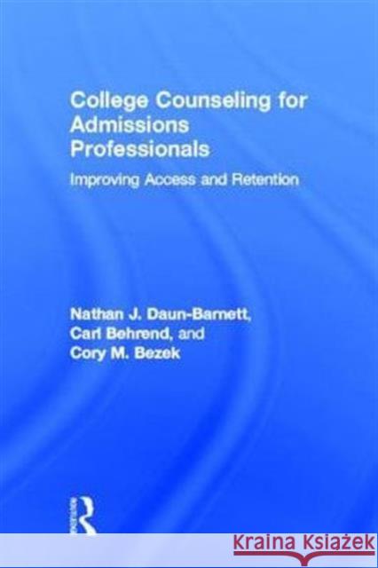 College Counseling for Admissions Professionals: Improving Access and Retention Daun-Barnett, Nathan J. 9780415536974 Routledge