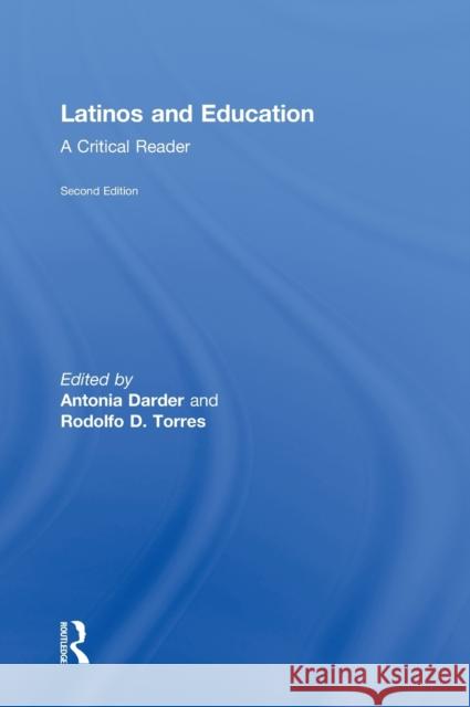 Latinos and Education: A Critical Reader Darder, Antonia 9780415537094 Routledge