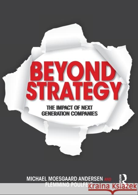 Beyond Strategy: The Impact of Next Generation Companies Moesgaard Andersen, Michael 9780415537131 Routledge