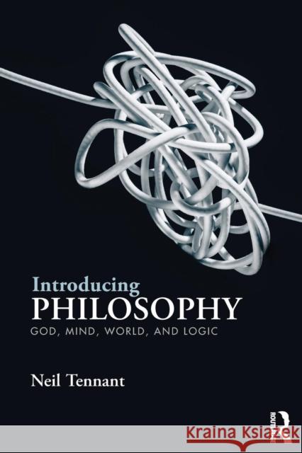 Introducing Philosophy: God, Mind, World, and Logic Tennant, Neil 9780415537148