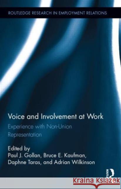 Voice and Involvement at Work: Experience with Non-Union Representation Paul Gollan Bruce Kaufman Daphne Taras 9780415537216