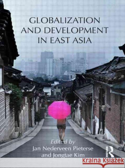 Globalization and Development in East Asia Jan Nederveen Pieterse Jongtae Kim  9780415537391