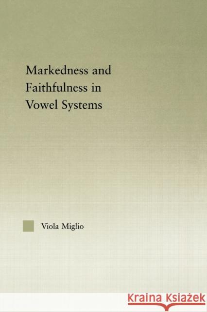 Interactions between Markedness and Faithfulness Constraints in Vowel Systems Viola Giulia Miglio   9780415537452
